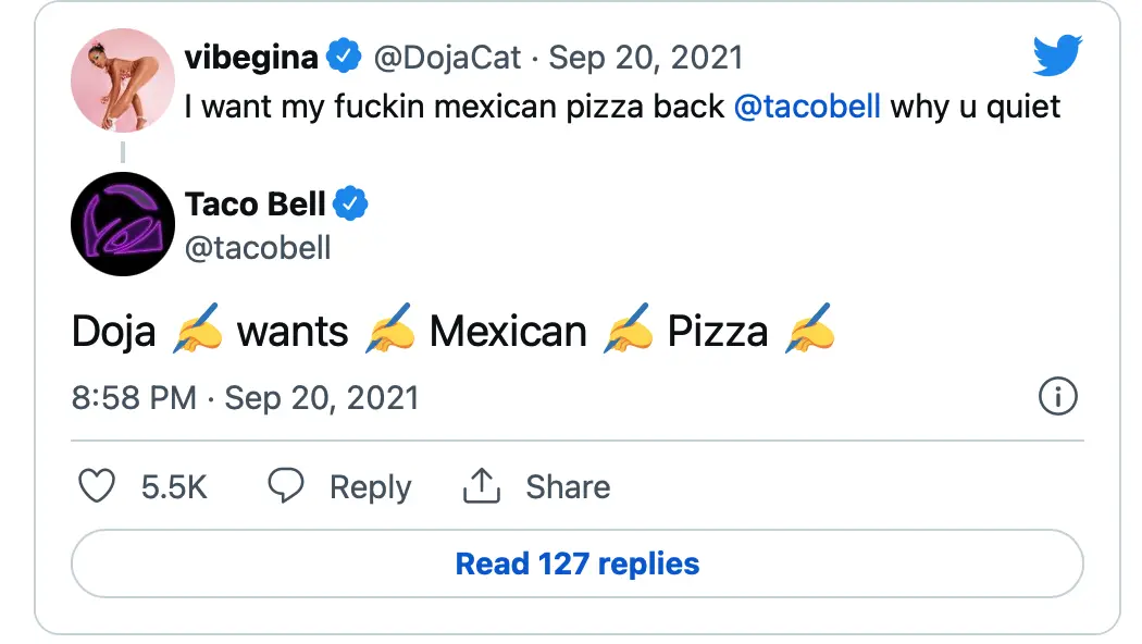 Tweet from @vibegina: I want my fuckin mexican pizza back @tacobell why u quiet, @tacobell Response: Doja :Writing Hand Emoji wants :Writing Hand Emoji Mexican :Writing Hand Emoji Pizza :Writing Hand Emoji