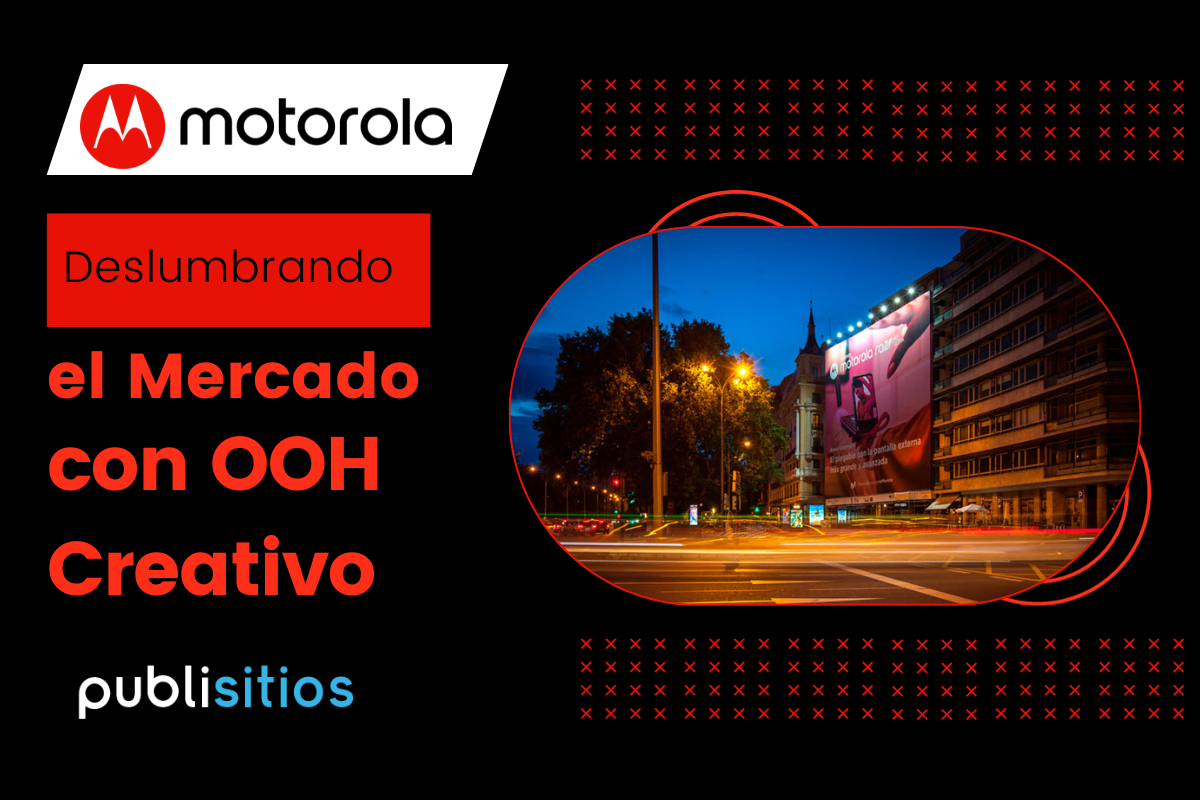 >Motorola: Deslumbrando el Mercado con OOH Creativo